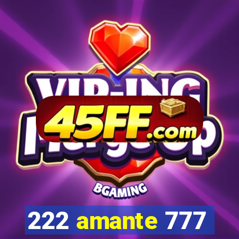 222 amante 777